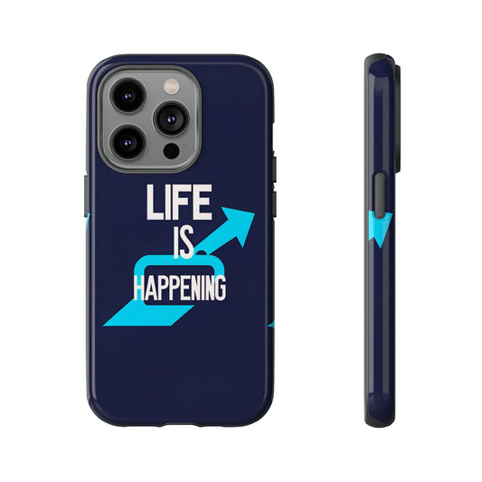 Life is Happening Phone Case, Tough iPhone Case, Motivational Phone Cover, Unique Gift for Friend, Trendy Phone Accessories